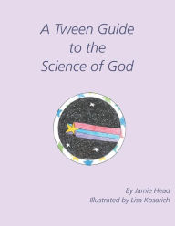 Title: A Tween Guide to the Science of God, Author: Jamie Head