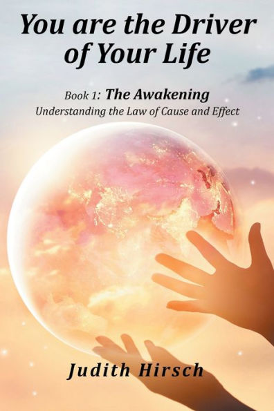 You Are the Driver of Your Life: Book 1: Awakening