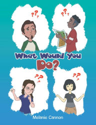 Title: What Would You Do?, Author: Melanie Cannon