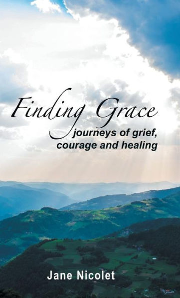 Finding Grace: Journeys of Grief, Courage and Healing