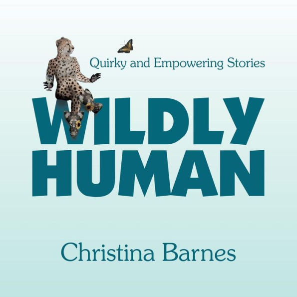 Wildly Human: Quirky and Empowering Stories