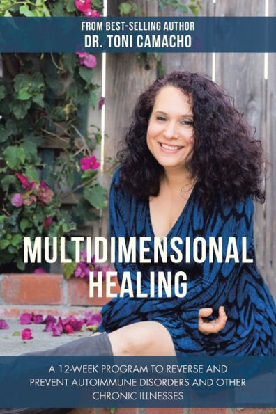 Multidimensional Healing: A 12-Week Program to Reverse and Prevent Autoimmune Disorders Other Chronic Illnesses