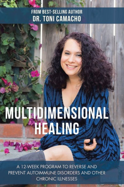 Multidimensional Healing: A 12-Week Program to Reverse and Prevent Autoimmune Disorders Other Chronic Illnesses