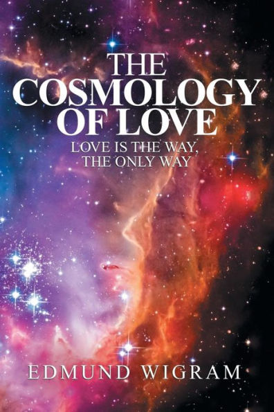 the Cosmology of Love: Love Is Way, Only Way