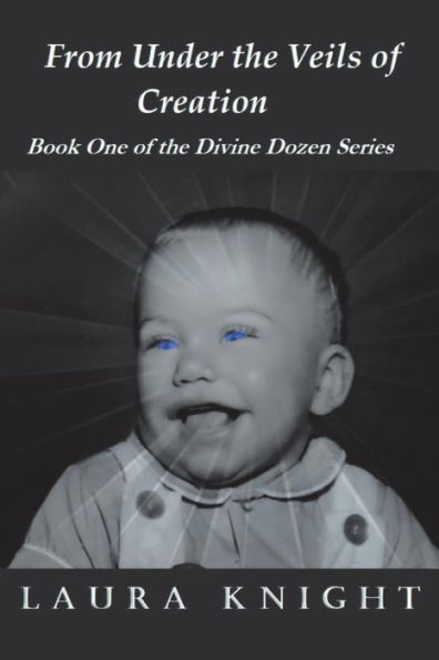 From Under the Veils of Creation: Book One Divine Dozen Series