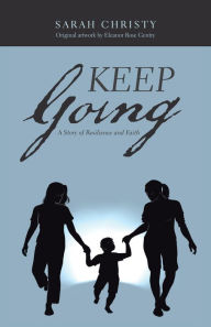 Title: Keep Going: A Story of Resilience and Faith, Author: Sarah Christy