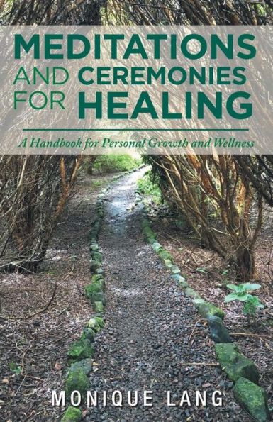 Meditations and Ceremonies for Healing: A Handbook Personal Growth Wellness