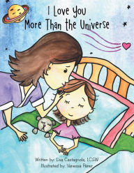 Title: I Love You More Than the Universe, Author: Lisa Castagnola LCSW