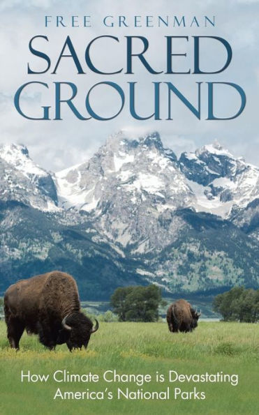 Sacred Ground: How Climate Change Is Devastating America's National Parks