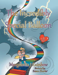 Title: The Incredibly Special Balloon, Author: Marguerita J Rainbow