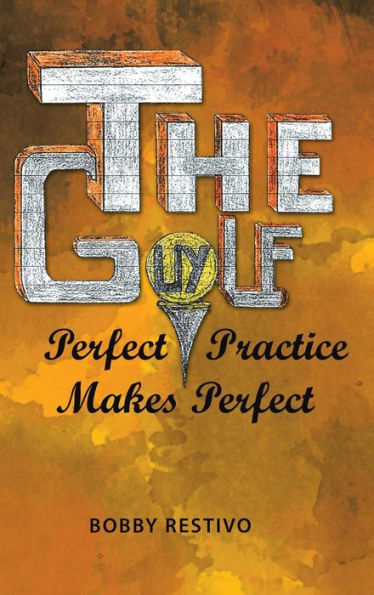 The Golf Guy: Perfect Practice Makes