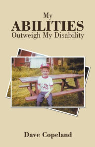 Title: My Abilities Outweigh My Disability, Author: Dave Copeland