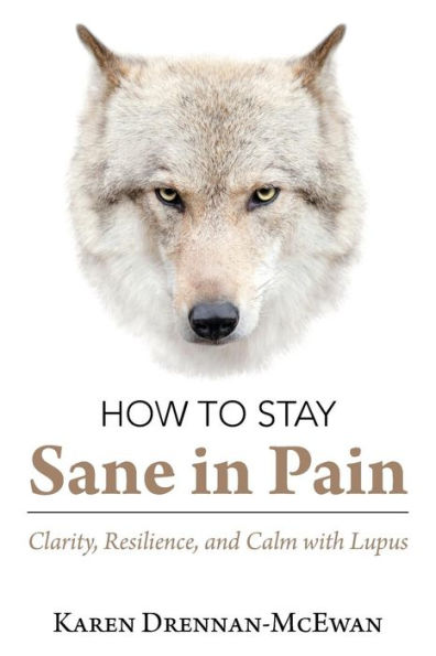 How to Stay Sane Pain: Clarity, Resilience, and Calm with Lupus