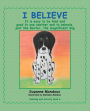 I Believe: It Is Easy to Be Kind and Good to One Another and to Animals, Just Like Baxter, the Magnificent Dog
