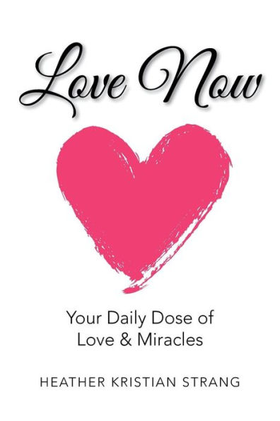 Love Now: Your Daily Dose of & Miracles