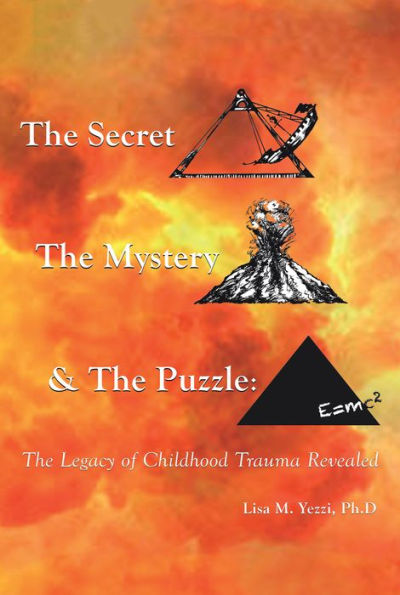 The Secret, the Mystery and the Puzzle: The Legacy of Childhood Trauma Revealed