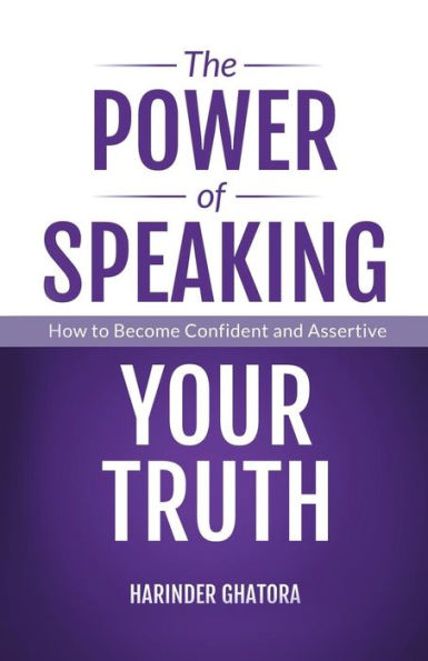 The Power of Speaking Your Truth: How to Become Confident and Assertive