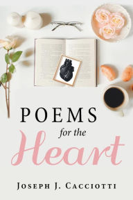 Title: Poems for the Heart, Author: Joseph J Cacciotti