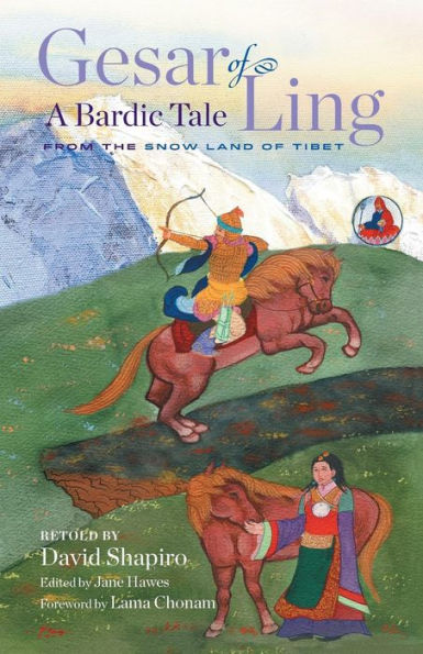 Gesar of Ling: A Bardic Tale from the Snow Land Tibet