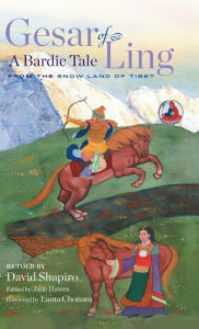 Title: Gesar of Ling: A Bardic Tale from the Snow Land of Tibet, Author: David Shapiro