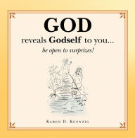 Title: God Reveals Godself to You...: Be Open to Surprizes!, Author: Karen D. Kuenzig