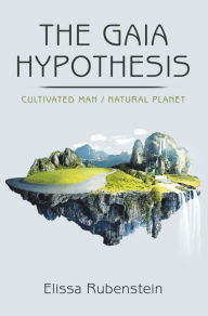 Title: The Gaia Hypothesis: Cultivated Man/ Natural Planet, Author: Elissa Rubenstein