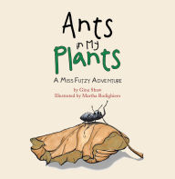 Title: Ants in My Plants: A Miss Futzy Adventure, Author: Gina Shaw