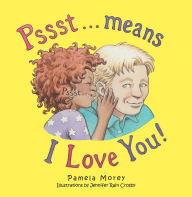 Title: Pssst...Means I Love You, Author: Pamela Morey