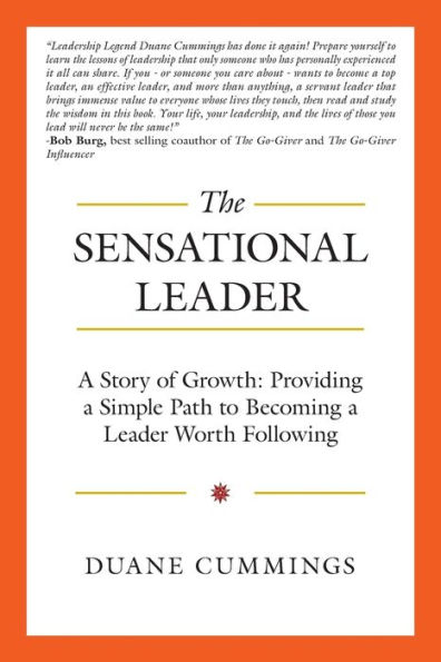 The Sensational Leader: A Story of Growth: Providing a Simple Path to Becoming a Leader Worth Following