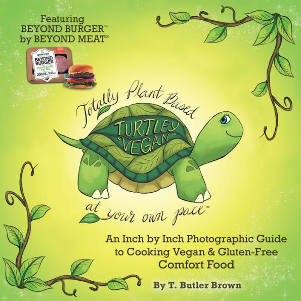 Turtley Vegan: Totally Plant-Based, at Your Own Pace: An Inch by Inch Photographic Guide to Cooking Vegan & Gluten-Free Comfort Food