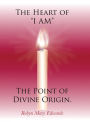 The Heart of I Am the Point of Divine Origin.