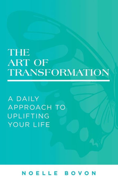 The Art of Transformation: A Daily Approach to Uplifting Your Life