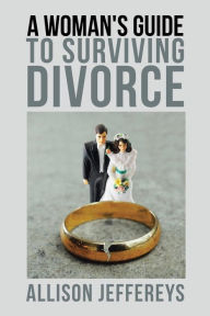 Title: A Woman's Guide to Surviving Divorce, Author: Allison Jeffereys