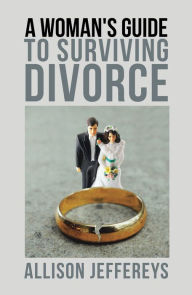 Title: A Woman's Guide to Surviving Divorce, Author: Allison Jeffereys