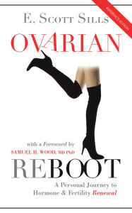 Title: Ovarian Reboot: A Personal Journey to Hormone & Fertility Renewal, Author: E. Scott Sills