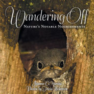 Title: Wandering Off: Nature's Notable Nourishments, Author: Jeannie O. Harsha