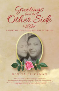 Title: Greetings from the Other Side: A Story of Love, Loss, and the Afterlife, Author: Benita Glickman