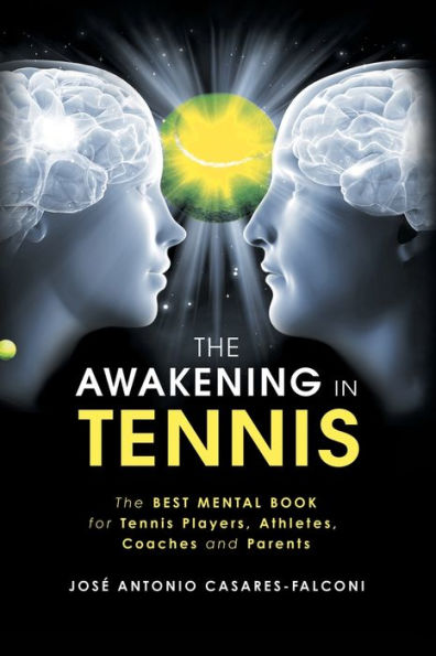 The Awakening in Tennis: The Best Mental Book for Tennis Players, Athletes, Coaches and Parents