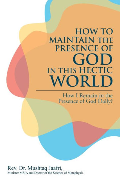 How to Maintain the Presence of God This Hectic World: I Remain Daily?