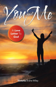 Title: You and Me: A Love Letter to God, Author: Victoria Brahe-Wiley