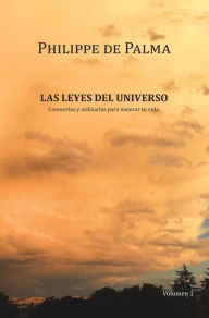 Title: Las Leyes Del Universo: Conocerlas Y Utilizarlas Para Mejorar Tu Vida, Author: Philippe de Palma
