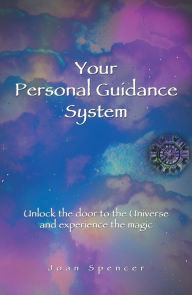 Title: Your Personal Guidance System: Unlock the Door to the Universe and Experience the Magic, Author: Joan Spencer