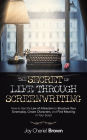 The Secret of Life Through Screenwriting: How to Use the Law of Attraction to Structure Your Screenplay, Create Characters, and Find Meaning in Your Script