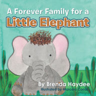 Title: A Forever Family for a Little Elephant, Author: Brenda Haydee