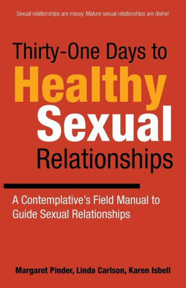 Thirty-One Days to Healthy Sexual Relationships: A Contemplative's Field Manual Guide Relationships