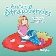 Title: No More Strawberries: A Story About Making Your Dreams Come True, Author: Kat Roberts