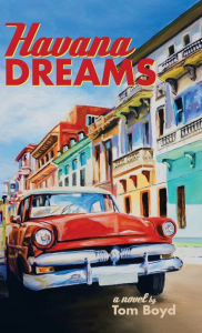 Title: Havana Dreams: A Novel, Author: Tom Boyd