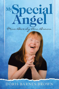 Title: My Special Angel: Miss Beverly Ann Brown, Author: Doris Barnes Brown