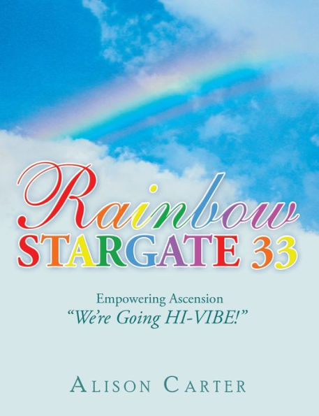 Rainbow Stargate 33: Empowering Ascension "We'Re Going Hi-Vibe!"