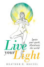 Live Your Light: Ignite Your Spark, Illuminate the World